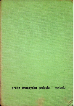 Przez uroczyska Polesia i Wołynia