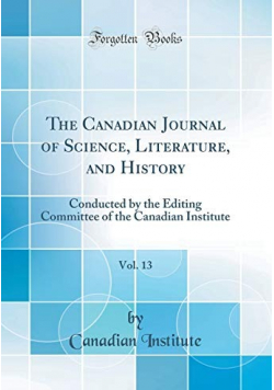 The Canadian Journal of Science Literature and History Vol 13 Reprint