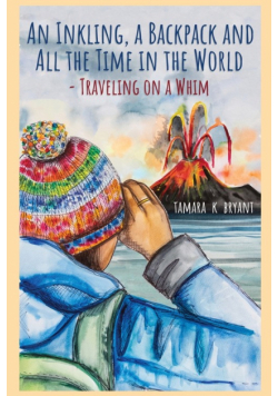 An Inkling, A Backpack, and All the Time in the World.... Traveling on a Whim