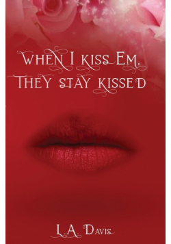 When I Kiss Em, They Stay Kissed