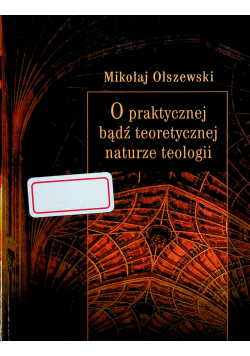 O praktycznej bądź teoretycznej naturze teologii