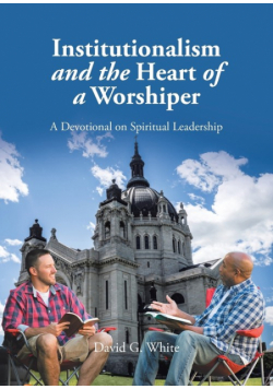 Institutionalism and the Heart of a Worshiper