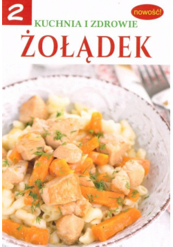 Kuchnia i zdrowie cz.2 Żołądek