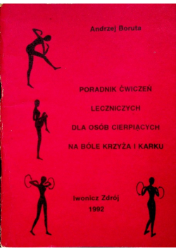 Poradnik ćwiczeń leczniczych dla osób cierpiących na bóle krzyża i karku