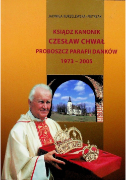 Ksiądz kanonik Czesław Chwał Proboszcz Parafii Danków