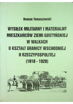 Wysiłek militarny i materialny mieszkańców ziemi gostyńskiej w walkach o kształt granicy wschodniej II Rzeczpospolitej 1918 1920