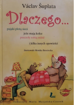 Dlaczego pająki plotą sieci jeże mają kolce pszczoły robią miód i kilka innych opowieści