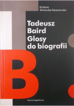 Tadeusz Baird. Glosy do biografii