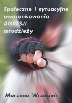Społeczne i sytuacyjne uwarunkowania agresji młodzieży