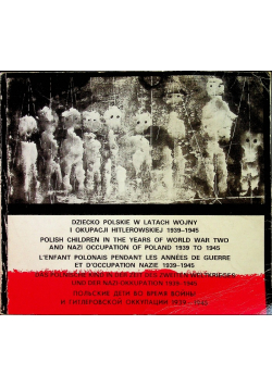Dziecko Polskie w latach wojny i okupacji hitlerowskiej 1939 - 1945