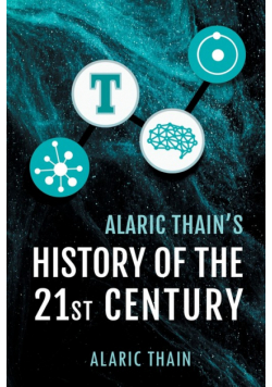 Alaric Thain's History of the 21st Century