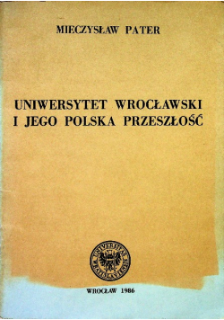 Uniwersytet Wrocławski i jego polska przeszłość