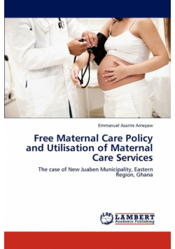 Free Maternal Care Policy and Utilisation of Maternal Care Services