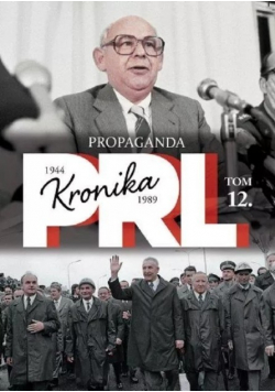 Kronika PRL 1944 - 1989 Tom 12 Propaganda
