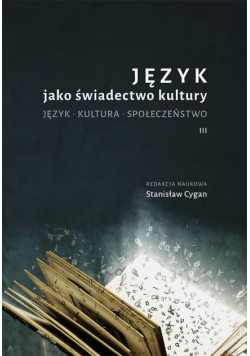 Język jako świadectwo kultury. Język. Kultura. Społeczeństwo III
