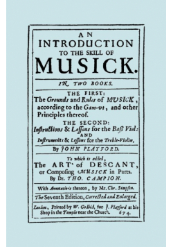 An Introduction to the Skill of Musick. The Grounds and Rules of Musick...Bass Viol...The Art of Descant. Seventh edition. [Facsimile 1674, music]