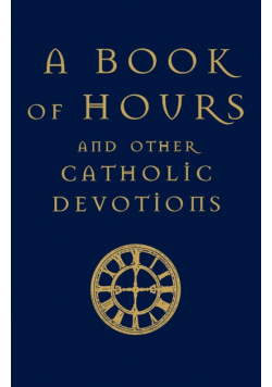 A Book of Hours and Other Catholic Devotions