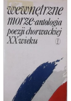 Wewnętrzne morze Antologia poezji chorwackiej