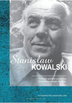 Stanisław Kowalski Pamięć postaci uczonego i kontynuacje jego dorobku