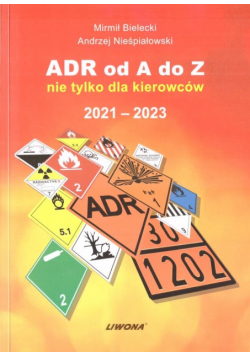 ADR od A do Z nie tylko dla kierowców 2021-2023