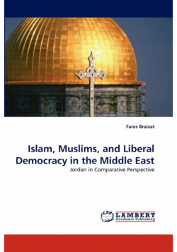 Islam, Muslims, and Liberal Democracy in the Middle East
