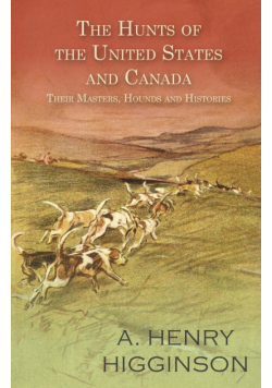 The Hunts of the United States and Canada - Their Masters, Hounds and Histories