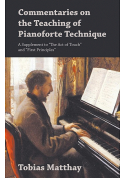Commentaries on the Teaching of Pianoforte Technique - A Supplement to "The Act of Touch" and "First Principles"