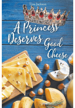 A Princess Deserves Good Cheese