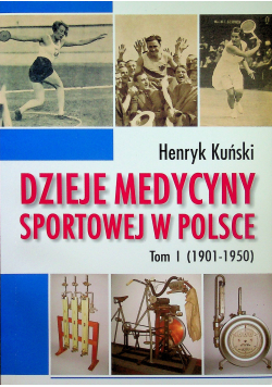Dzieje medycyny sportowej w Polsce Tom I