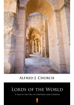 Lords of the World. A Tale of the Fall of Carthage and Corinth