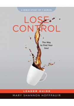 Lose Control - Women's Bible Study Leader Guide