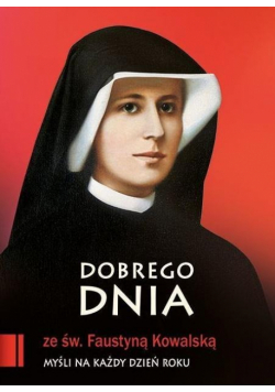 Dobrego dnia ze św. Faustyną Kowalską