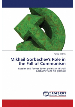Mikhail Gorbachev's Role in the Fall of Communism