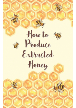 How to Produce Extracted Honey