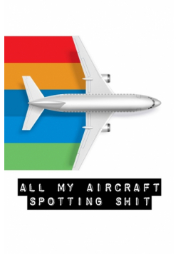 All My Aircraft Spotting Shit