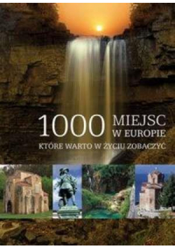 1000 miejsc w Europie które warto w życiu zobaczyć