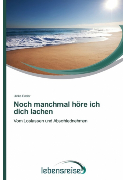 Noch manchmal höre ich dich lachen
