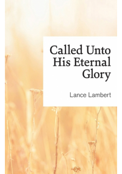 Called Unto His Eternal Glory