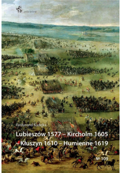 Lubieszów 1577 - Kircholm 1605 - Kłuszyn 1610...