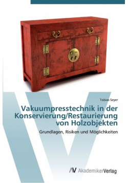 Vakuumpresstechnik in der Konservierung/Restaurierung von Holzobjekten