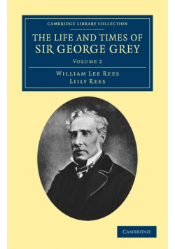 The Life and Times of Sir George Grey, K.C.B.