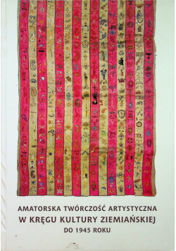Amatorska twórczość artystyczna w kręgu kultury ziemiańskiej do 1945 roku