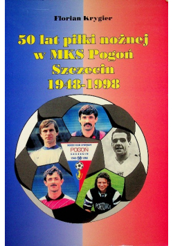 50 lat piłki nożnej w MKS Pogoń Szczecin 1948-1998