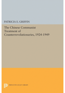 The Chinese Communist Treatment of Counterrevolutionaries, 1924-1949