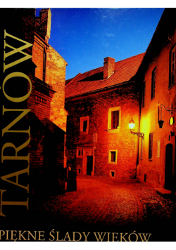 Tarnów piękne ślady wieków