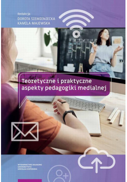 Teoretyczne i praktyczne aspekty pedagogiki medialnej