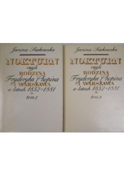 Nokturn czyli Rodzina Fryderyka Chopina i Warszawa w latach 1832 - 1881 Tom 1 i 2