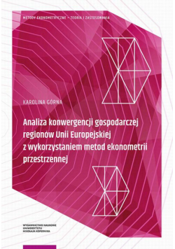 Analiza konwergencji gospodarczej regionów Unii Europejskiej z wykorzystaniem metod ekonometrii przestrzennej