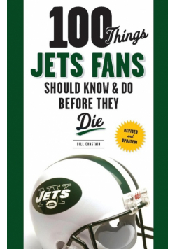 100 Things Jets Fans Should Know & Do Before They Die