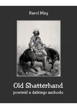 Old Shatterhand. Powieść z dzikiego zachodu